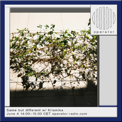 Same but different w/ Krismika - 4th June 2025