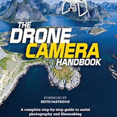 [DOWNLOAD] PDF 💚 The Drone Camera Handbook: A complete step-by-step guide to aerial