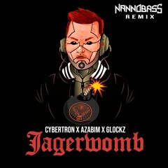 CYBERTRON X AZABIM X GLOCKZ - JAGERWOMB (NANNOBASS REMIX) FREE DOWNLOAD