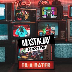 Putzgrilla x Jey v x T Rex - Ta a Bater (MastikJay Bootleg)