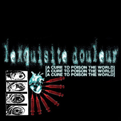 L'exquisite Douleur - A Cure To Poison The World