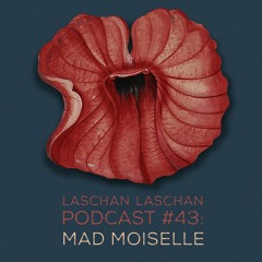 Laschan Laschan Podcast #43 (Mad Moiselle)