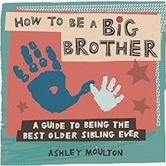 FREE B.o.o.k (Medal Winner) How to Be a Big Brother: A Guide to Being the Best Older Sibling Ever