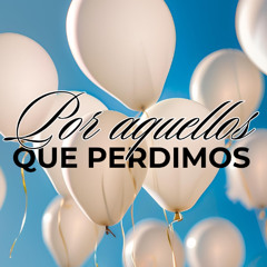 Por aquellos que perdimos