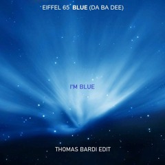 EIFFEL 65 - I'M BLUE (Da Ba Dee) [THOMAS BARDI EDIT] *FREE DOWNLOAD*