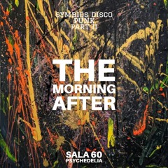 Sala 60 Psychedelia Presents- Symbios Disco Punk Part II The Morning After