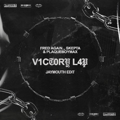 Victory Lap - Fred Again.., Skepta & Plaqueboymax (JAYMOUTH EDIT) [FREE DOWNLOAD]