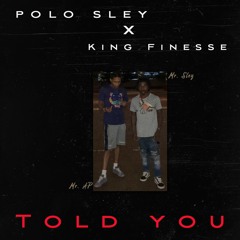 Polo Sley x King Finesse - Told You