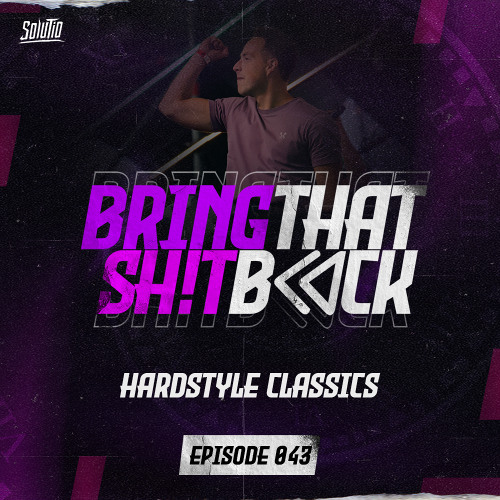Solutio presents Bring That Shit Back // Episode 043 - Hardstyle Classics