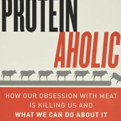 EPUB DOWNLOAD Proteinaholic: How Our Obsession with Meat Is Killing Us and What