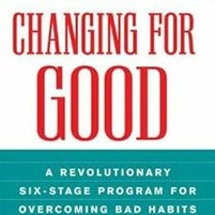 Changing for Good: A Revolutionary Six-Stage Program for Overcoming Bad Habits and Moving Your