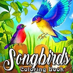 Read [KINDLE PDF EBOOK EPUB] Songbirds Coloring Book: An Adult Coloring Book Featuring Beautiful Son