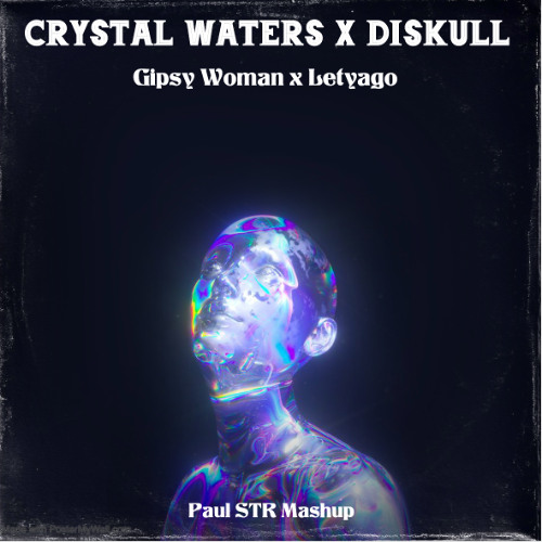 Crystal Waters x Diskull - Gipsy Woman x Letyago (Paul STR Mashup)