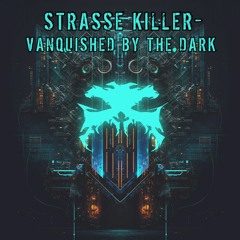 Strasse Killer - Vanquished By The Dark - OUT NOW!!