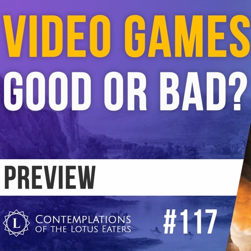 Stream episode PREVIEW Contemplations 117 Are Video Games Bad For