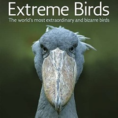 ✔️ Access [PDF EBOOK EPUB KINDLE] Extreme Birds: The World's Most Extraordinary and Bizarre Bird