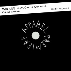 APPAREL PREMIERE: TWO LEE feat. Chriss Commisso - I’ll be around [Tasty Records]
