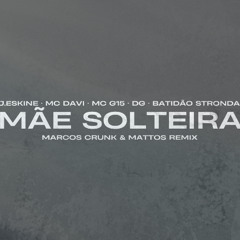DG e Batidão Stronda, Mc Davi, J.Eskine, MC G15 - Mãe Solteira (Marcos Crunk & MATTOS SC Remix)