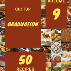 [✔PDF✔ (⚡READ⚡) ONLINE] Oh! Top 50 Graduation Recipes Volume 9: The Best Graduat