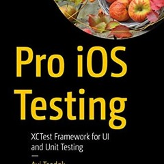 [VIEW] KINDLE PDF EBOOK EPUB Pro iOS Testing: XCTest Framework for UI and Unit Testing by  Avi Tsado