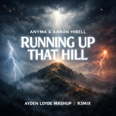 Anyma & Aaron Hibell - Running Up That Hill (AYDEN LOYDE Mashup) R3MIX