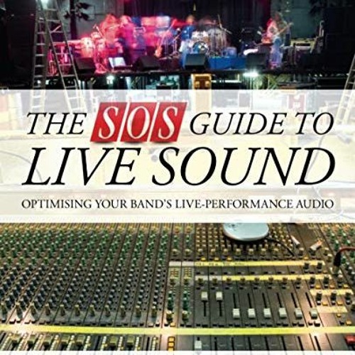 [View] PDF EBOOK EPUB KINDLE The SOS Guide to Live Sound: Optimising Your Band's Live-Performance Au