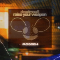 Deadmau5 - Raise Your Weapon (Rosbeh Edit)