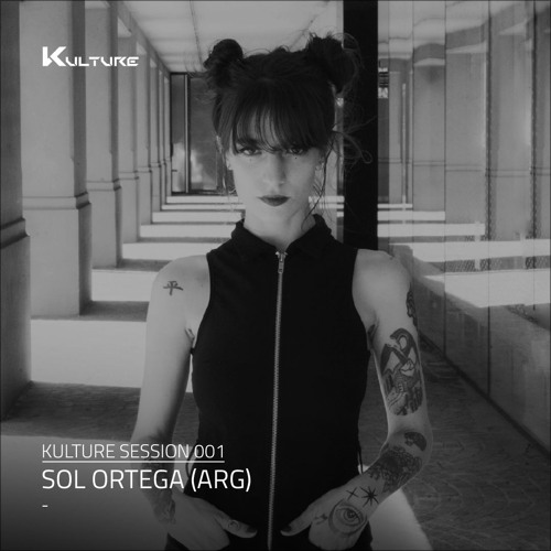 Kulture Session 001  w/ Sol Ortega