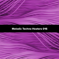Melodic Techno Heaters 016