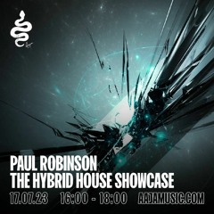 Paul Robinson  The Hybrid House Showcase - Aaja Channel 1 - 17 07 23