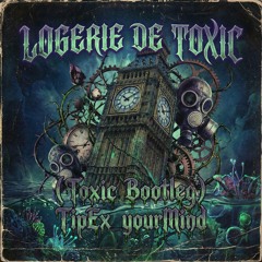 logerie de toxic - TipEx_yourMind (Toxic Bootleg)