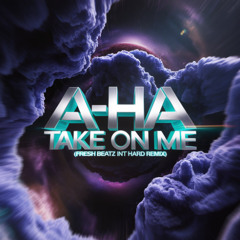 A-HA - TAKE ON ME (FRESH BEATZ INT HARD REMIX)