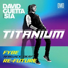 David Guetta - Titanium(FyBe'AfroJack Okay' Re - Future)