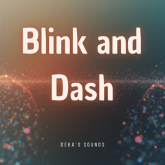 Blink and Dash