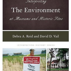 kindle👌 Interpreting the Environment at Museums and Historic Sites (Volume 17)