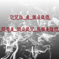 Fyb J Mane "Who Want Smoke"