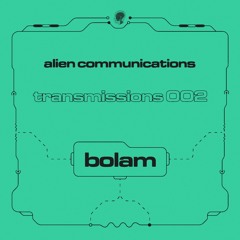 Alien Communications: Transmissions 002 - Bolam