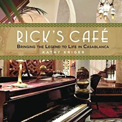 [PDF] Read Rick's Cafe: Bringing The Film Legend To Life In Casablanca by  Kathy Kriger &  Cathy Del