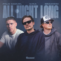 Braaheim & ILYAA - ALL NIGHT LONG (feat. Felix Samuel)