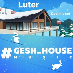 Luter - Gesh House Music Daytime set 26.11.22