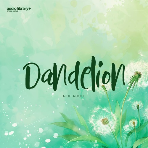 Dandelion — Next Route | Free Background Music | Audio Library Release