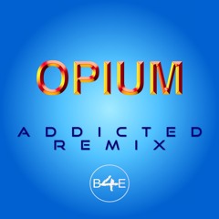 Opium - Addicted Remix