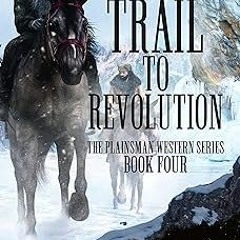 The Trail to Revolution: A Classic Western Series (Plainsman Western Series Book 4) BY B.N. Run