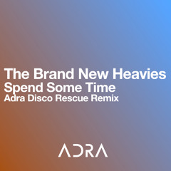 The Brand New Heavies - Spend Some Time (Adra Disco Rescue Remix)
