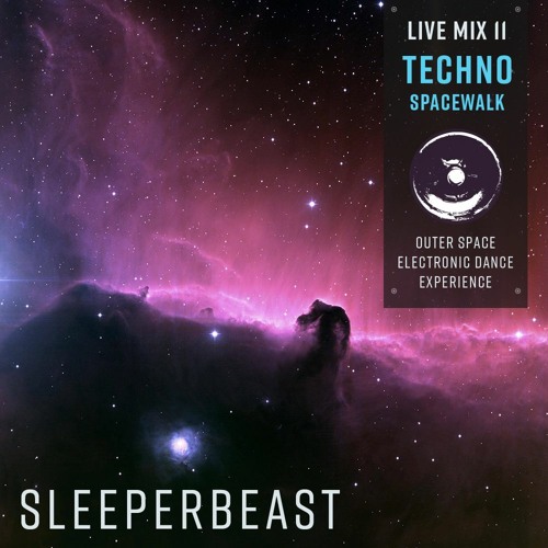 SLEEPERBEAST - Live Mix 11 - TECHNO SPACEWALK - Electronic Dance Experience