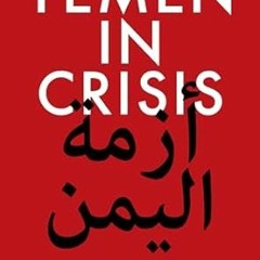 ❤ PDF/ READ ❤ Yemen in Crisis: Road to War