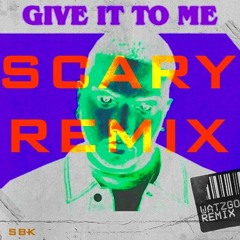GIVE IT TO ME (SCARY REMIX)