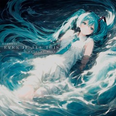 Even If All This Hurts Ft. Hatsune Miku