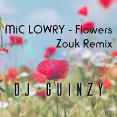 DJ Guinzy: MiC LOWRY - Flowers (Zouk Remix)