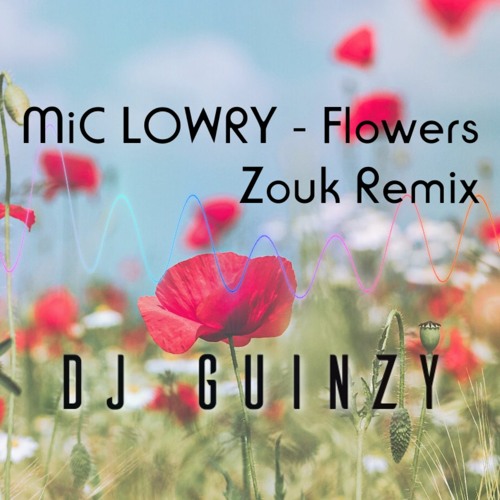 DJ Guinzy: MiC LOWRY - Flowers (Zouk Remix)